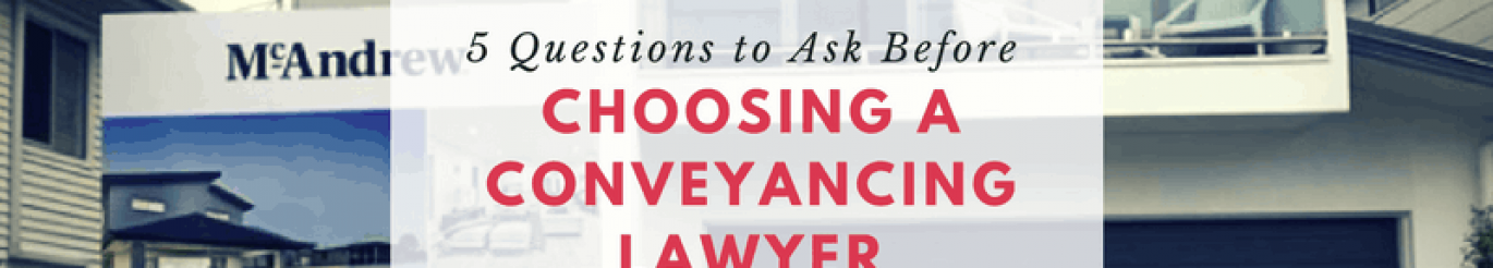 5 questions to ask before choosing a conveyancing lawyer